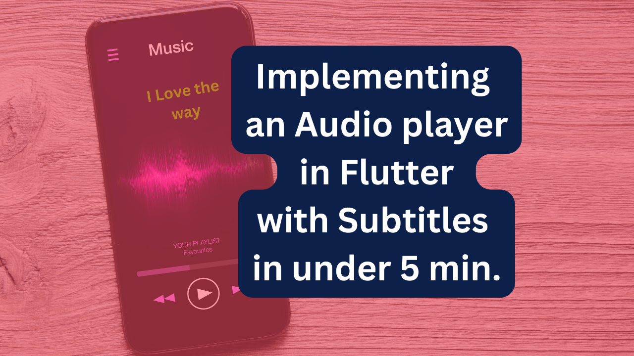 Implementing an Audio player in Flutter with Subtitles in under 5 minutes.