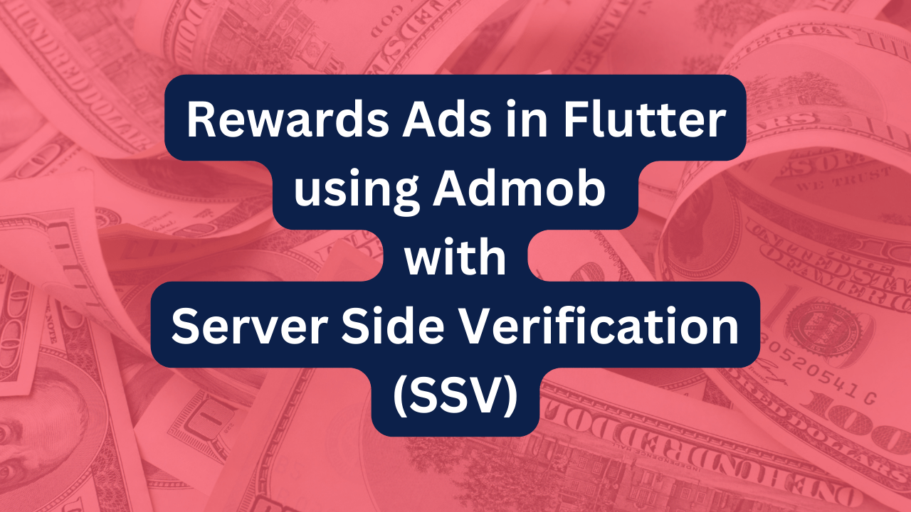 Server-Side Verification in Rewarded Ads for Flutter Apps